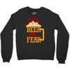 drink beer fuck fear Crewneck Sweatshirt
