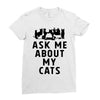 ask me about my cats Ladies Fitted T-Shirt