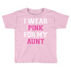 i wear pink for my aunt breast cancer Toddler T-shirt