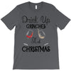 drink up grinches it's christmas T-Shirt