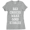 bad choices make good stories Ladies Fitted T-Shirt