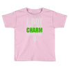 got your lucky charm Toddler T-shirt