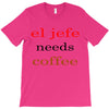 el jefe needs coffee T-Shirt