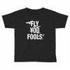 Fly You Fools Toddler T-shirt