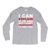 i can explain it to you but i can't understand it for you Long Sleeve Shirts
