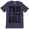 this is how we roll T-Shirt