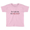 do i like the help desk Toddler T-shirt