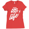 you aint bout that life Ladies Fitted T-Shirt