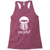 you jelly Racerback Tank