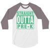 straight outta pre k 3/4 Sleeve Shirt