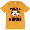I Was One A Polite Well Mannered Young Lady And Then I Became A Nurse T-Shirt