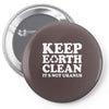 keep earth clean it's not uranus Pin-back button