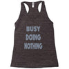 busy doing nothing girls Racerback Tank