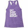 eat sleep game repeat Racerback Tank