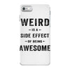 Weird Is A Side Effect Of Being Awesome iPhone 7 Case
