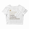 coffee then human resources Crop Top