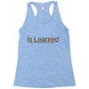 is learned Racerback Tank