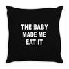 the baby made me eat Throw Pillow