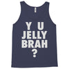 y u jelly brah Tank Top