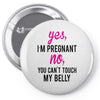 Yes I Am Pregnant No You Can't Touch My Belly Pin-back button