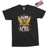 All Men Are Created Equal But Only The Best Are Born In April Exclusive T-shirt
