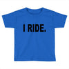 i ride Toddler T-shirt