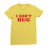 I Don't Hug Ladies Fitted T-Shirt