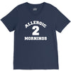 allergic 2 mornings funny slogan V-Neck Tee