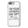 im your fathers day gift mom says youre welcome iPhone 8 Plus