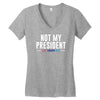 not my president Women's V-Neck T-Shirt