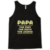 papa the man the myth the legend Tank Top