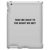 Take Me Back To The Night We Met iPad 3 and 4 Case