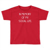 in memory of my social life Toddler T-shirt