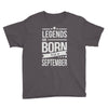 legends are born in september Youth Tee