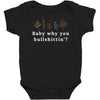 Baby Why You Bullshittin Baby Bodysuit