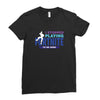 i Stopped Playing Fortnite To Be Here Ladies Fitted T-Shirt