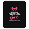 I'm Your Father's Day Gift Mom Says You're Welcome Baby Girl Mousepad