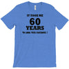 it took me 60 years T-Shirt