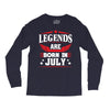 Legends Are Born In July Long Sleeve Shirts