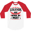 Legends Are Born In May 3/4 Sleeve Shirt