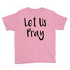 let us pray (2) Youth Tee