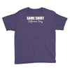 same shirt different day Youth Tee