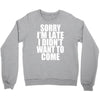 sorry i'm late i didn't want to come Crewneck Sweatshirt