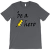 be a hero T-Shirt