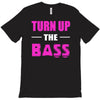 turn up the bass T-Shirt