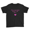 this is my heart when i see you Youth Tee