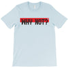 why not T-Shirt
