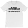 I Only Have Two Faults Funny T shirts T-Shirt