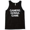 gamers gonna game Tank Top