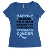 happily married to a man kicking the crap outta stomach cancer Women's Triblend Scoop T-shirt